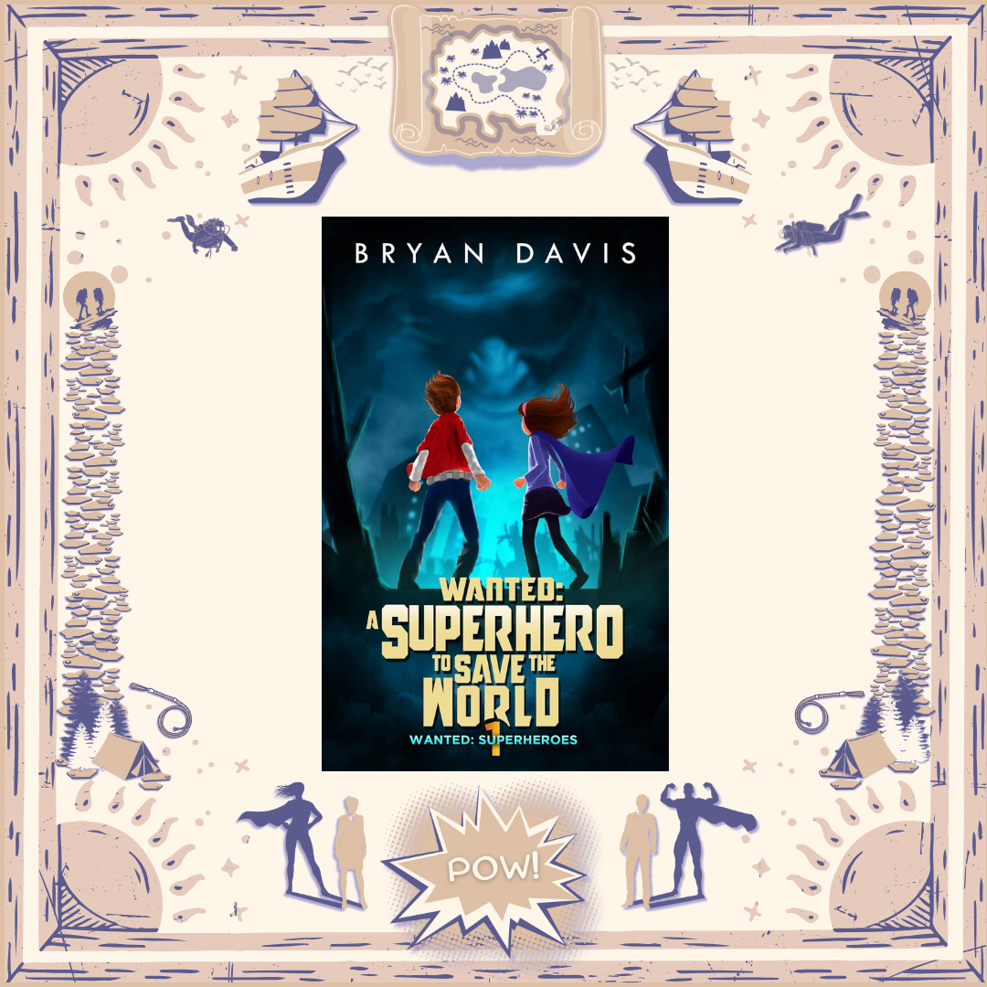 Wanted: A Superhero to Save the World by Bryan Davis