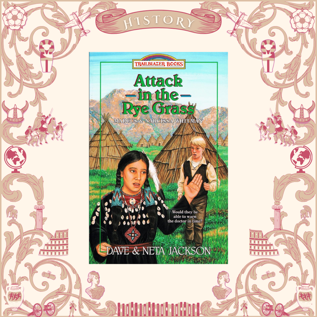 Attack in the Rye Grass: Marcus and Narcissa Whitman by Dave and Neta Jackson