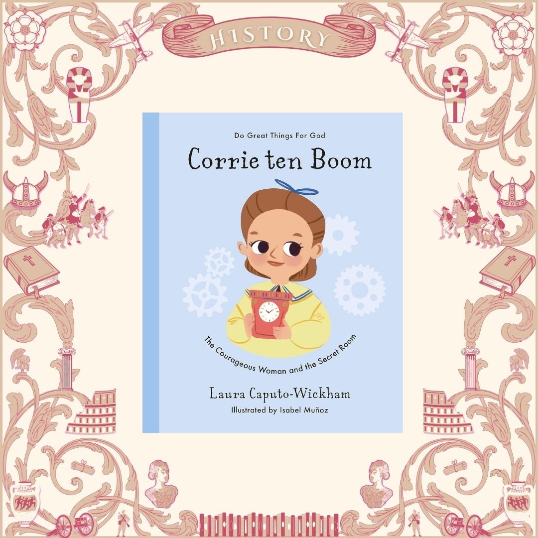 Corrie Ten Boom: The Courageous Woman and the Secret Room by Laura Caputo-Wickham
