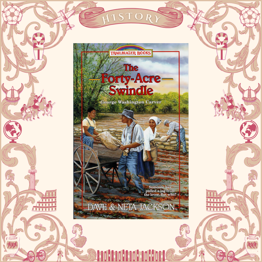 The Forty Acre Swindle: George Washington Carver by Dave and Neta Jackson