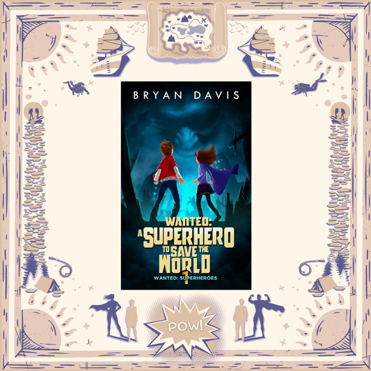 Wanted: A Superhero to Save the World by Bryan Davis