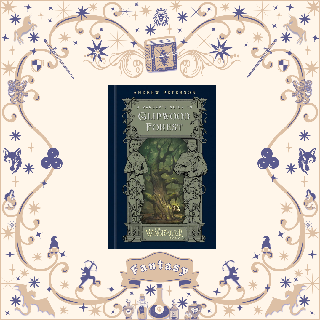 A Ranger's Guide to Glipwood Forest by Andrew Peterson