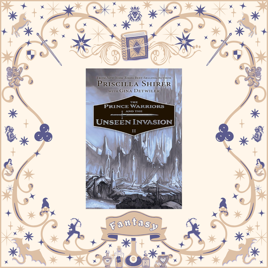 The Prince Warriors and the Unseen Invasion by Priscilla Shirer with Gina Detwiler
