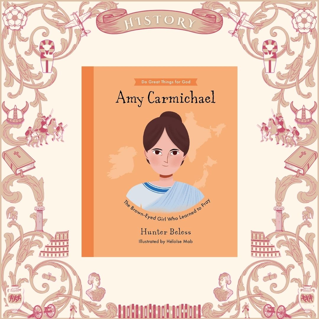 Amy Carmichael: The Brown-Eyed Girl Who Learned to Pray by Hunter Beless