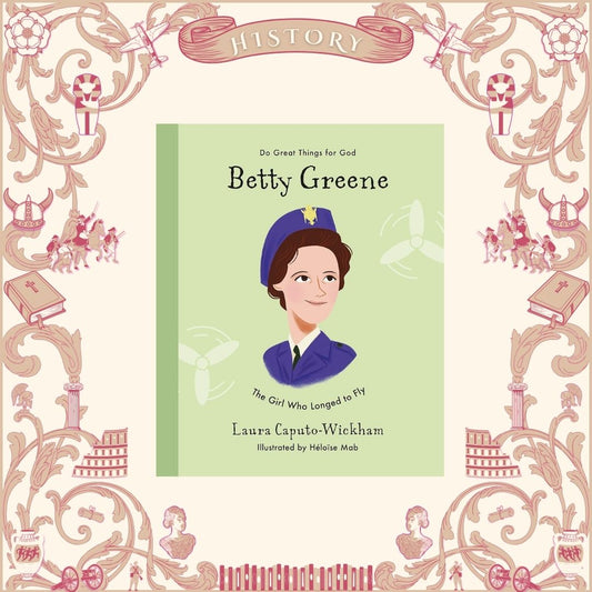 Betty Greene: The Girl Who Longed to Fly by Laura Caputo-Wickham