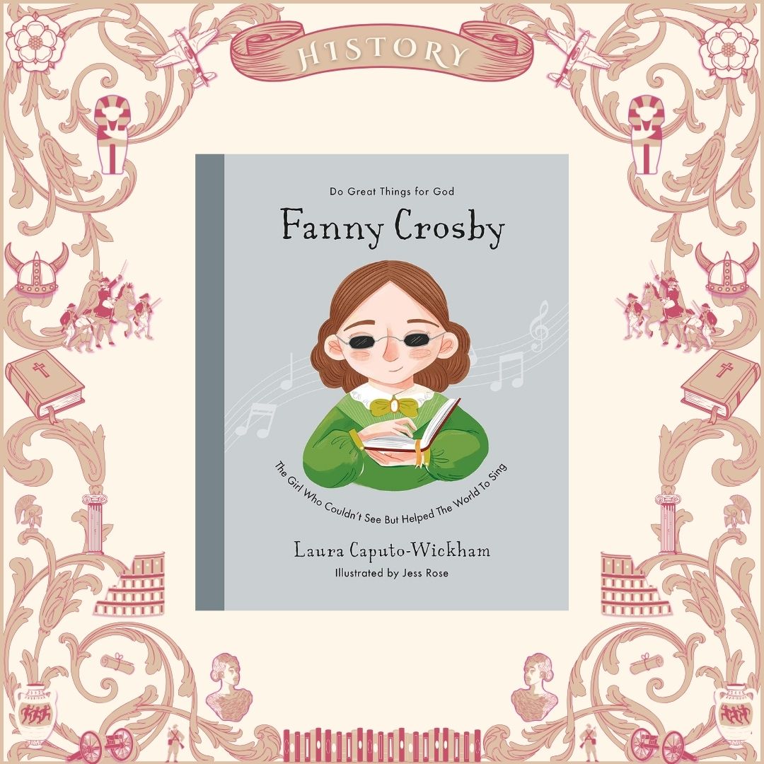 Fanny Crosby: The Girl Who Couldn't See But Helped the World to Sing by Laura Caputo-Wickham
