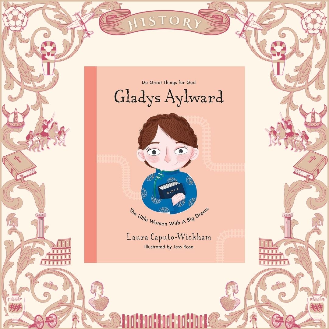 Gladys Aylward: The Little Woman With a Big Dream by Laura Caputo-Wickham