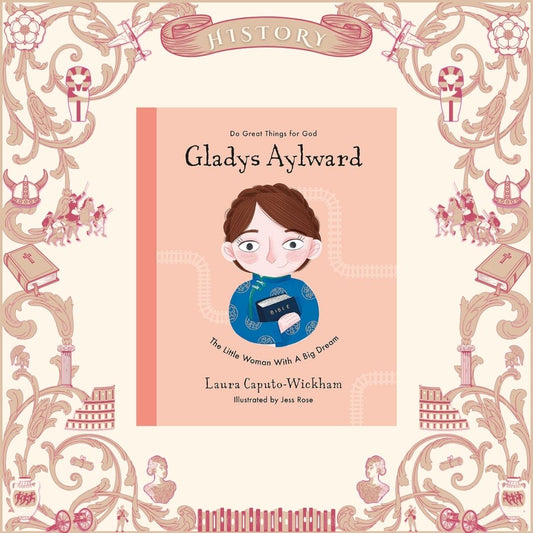 Gladys Aylward: The Little Woman With a Big Dream by Laura Caputo-Wickham