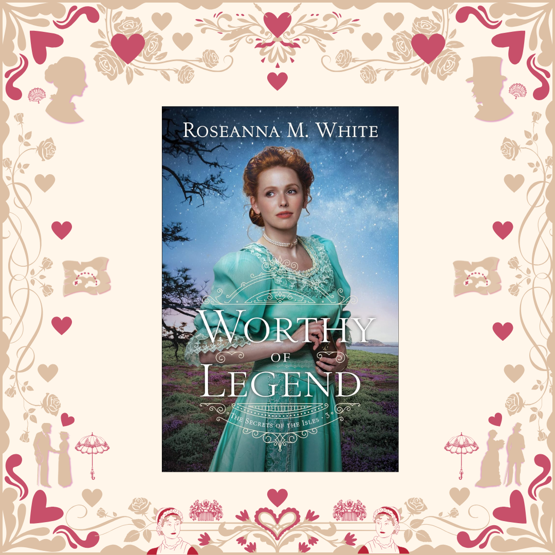 Worthy of a Legend by Roseanna White