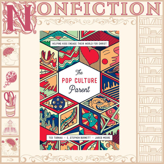 The Pop Culture Parent by Ted Turnau, E. Stephen Burnett, & Jared Moore