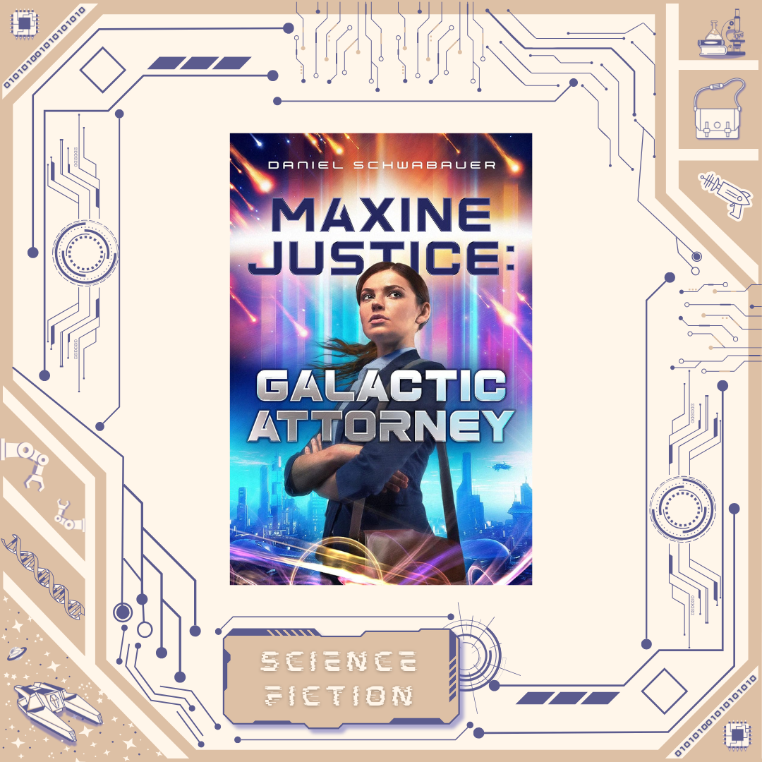 Maxine Justice: Galactic Attorney by Daniel Schwabauer